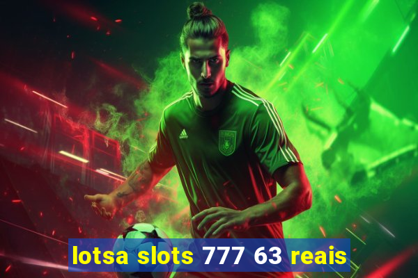 lotsa slots 777 63 reais